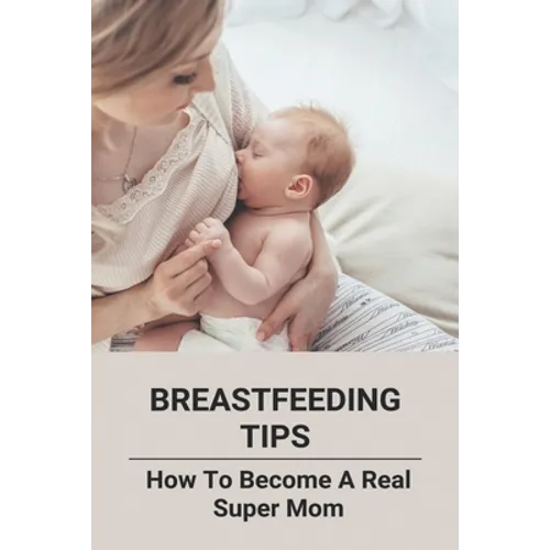 Breastfeeding Tips: How To Become A Real Super Mom