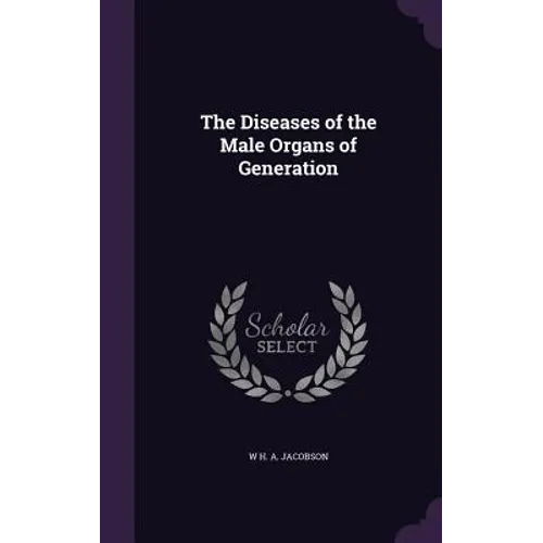 The Diseases of the Male Organs of Generation