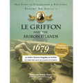 Le Griffon and the Huron Islands - 1679: Our Story of Exploration and Discovery