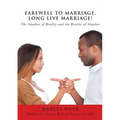 Farewell to Marriage, Long Live Marriage!