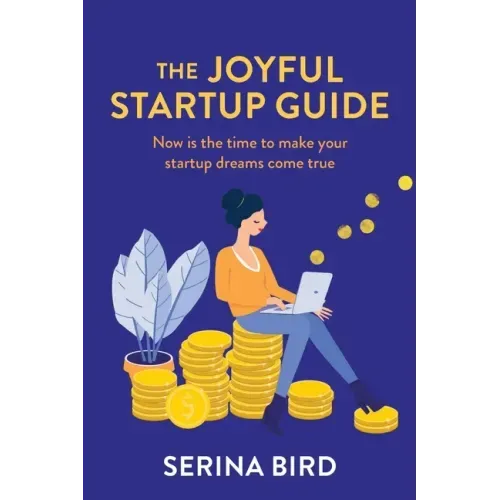 The Joyful Startup Guide: Now is the time to make your startup dreams come true