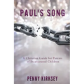 Paul's Song: A Christian Guide for Parents of Incarcerated Children
