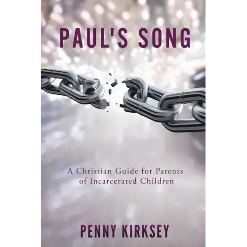 Paul's Song: A Christian Guide for Parents of Incarcerated Children
