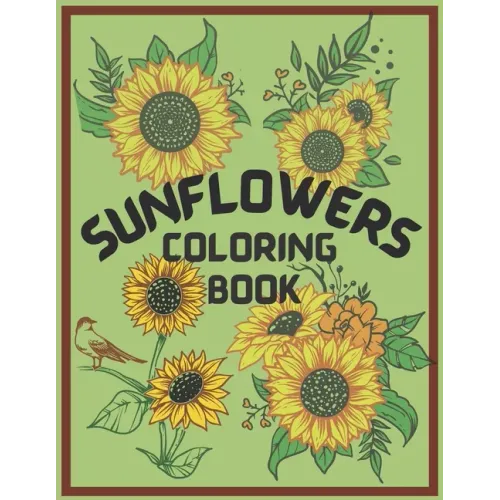 Sunflower Coloring Book: An Adult Coloring Book, Fun, Easy, and Relaxing Coloring Pages for Stress Relief and Relaxation. Symbolize happiness,