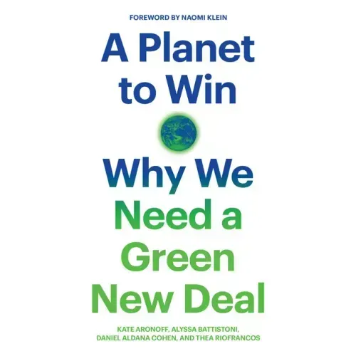 A Planet to Win: Why We Need a Green New Deal