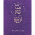 Fifty Days with Jesus: Journaling through the Gospel of Mark