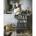 The Urban Homesteading Cookbook: Forage, Farm, Ferment and Feast for a Better World