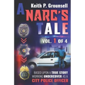 A Narc's Tale: Vol. 1 of 4