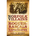 Norfolk Villains: Rogues, Rascals & Reprobates