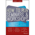 How to Run Seminars and Workshops: Presentation Skills for Consultants, Trainers, Teachers, and Salespeople