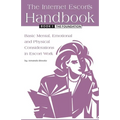 The Internet Escort's Handbook Book 1: The Foundation: Basic Mental, Emotional and Physical Considerations in Escort Work