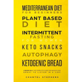 Mediterranean Diet for Beginners, Plant Based Diet, Intermittent Fasting for Women, Keto Snacks, Autophagy, Ketogenic Bread: 6 books in 1: The Complet
