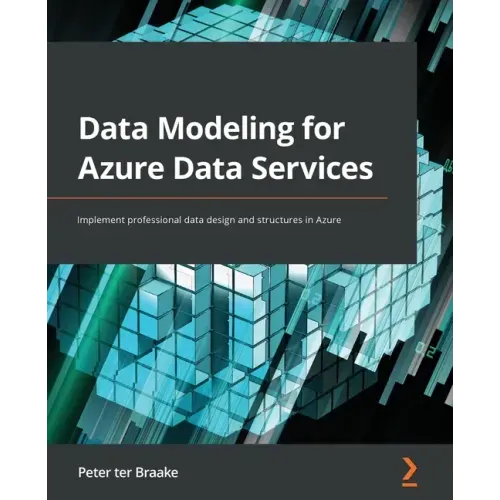 Data Modeling for Azure Data Services: Implement professional data design and structures in Azure