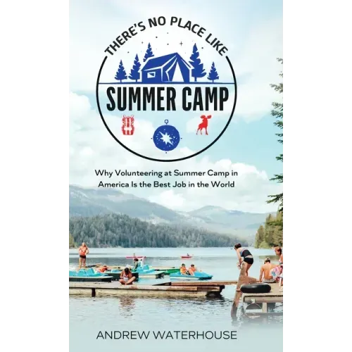There's No Place Like Summer Camp: Why Volunteering at Summer Camp in America Is the Best Job in the World