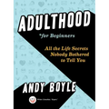 Adulthood for Beginners: All the Life Secrets Nobody Bothered to Tell You