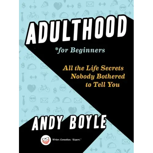 Adulthood for Beginners: All the Life Secrets Nobody Bothered to Tell You