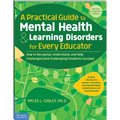 A Practical Guide to Mental Health & Learning Disorders for Every Educator: How to Recognize, Understand, and Help Challenged (and Challenging) Studen