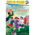 Squad Goals: The Unstoppable Women of the Us Women's National Soccer Team (Ready-To-Read Level 3)