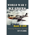 World War 2 Weapons Book 3: Air