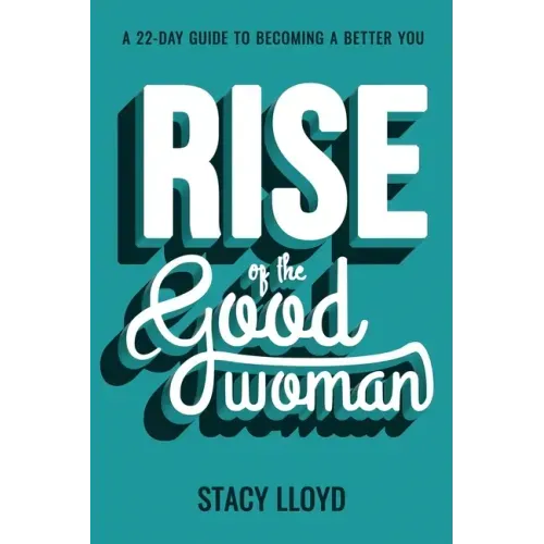 Rise of the Good Woman: A 22-Day Guide to Becoming A Better You