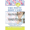 The Potty Boot Camp: Basic Training for Toddlers