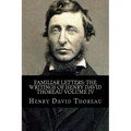 Familiar Letters: The Writings of Henry David Thoreau Volume IV