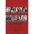 Our Black Mothers, Brave, Bold and Beautiful