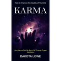 Karma: How to Improve the Quality of Your Life (How Karma Can Be Burnt Up Through Proper Meditation)