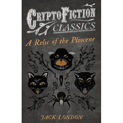 A Relic of the Pliocene (Cryptofiction Classics - Weird Tales of Strange Creatures)