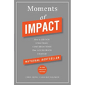 Moments of Impact: How to Design Strategic Conversations That Accelerate Change