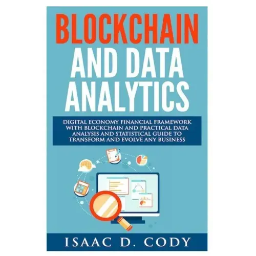 Blockchain Technology And Data Analytics. Digital Economy Financial Framework With Practical Data Analysis And Statistical Guide to Transform And Evol