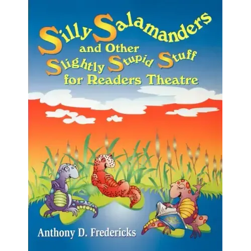 Silly Salamanders and Other Slightly Stupid Stuff for Readers Theatre