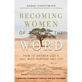 Becoming Women of the Word: How to Answer God's Call with Purpose and Joy