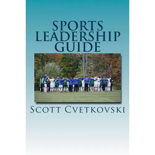 Sports Leadership Guide: The Art of Emotional Intelligence and Leadership in Athletics