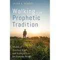 Walking in the Prophetic Tradition: Models of Speaking Truth and Acting in Love for Everyday People