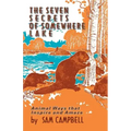 The Seven Secrets of Somewhere Lake: Animal Ways That Inspire and Amaze