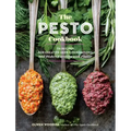 The Pesto Cookbook: 116 Recipes for Creative Herb Combinations and Dishes Bursting with Flavor