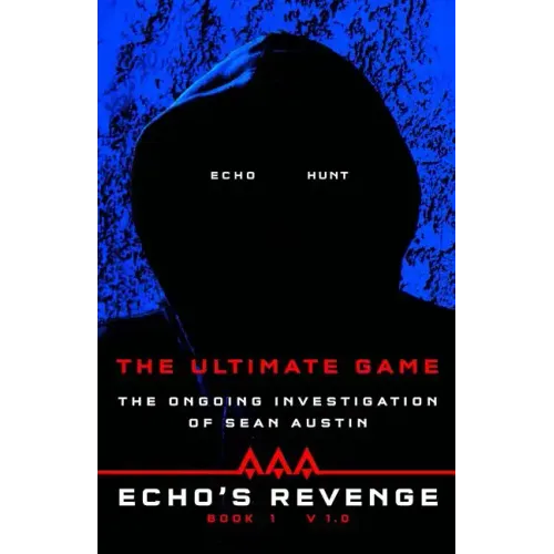 Echo's Revenge: The Ultimate Game: Book 1 The Ongoing Investigation of Sean Austin