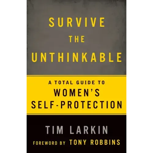Survive the Unthinkable: A Total Guide to Women's Self-Protection
