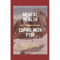 Mental Health: COPING WITH PTSD: Effective coping strategies, why diet matters, treatment and therapy, 9 health ways to cope with PTS