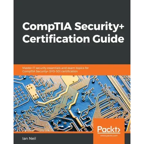CompTIA Security+ Certification Guide: Master IT security essentials and exam topics for CompTIA Security+ SY0-501 certification