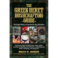 The Green Beret Bushcrafting Guide: The Eight Pillars of Survival in Any Situation