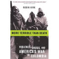 More Terrible Than Death: Massacre, Drugs, and America's War in Colombia