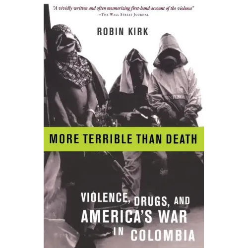 More Terrible Than Death: Massacre, Drugs, and America's War in Colombia