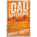 The Dad Difference: The 4 Most Important Gifts You Can Give to Your Kids