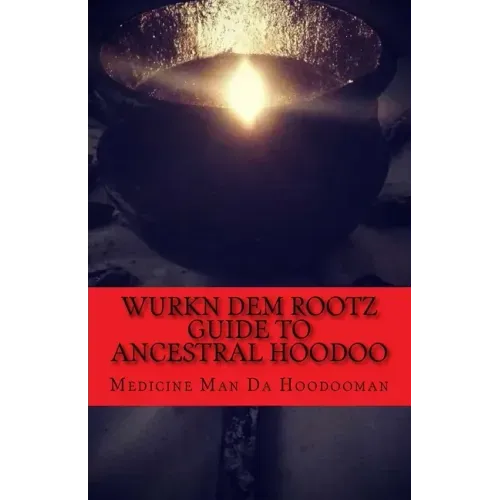 Wurkn Dem Rootz: Ancestral Hoodoo