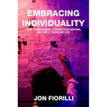 Embracing Individuality: How to Be Yourself, Chase Your Dreams, and Live a Fulfilling Life