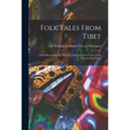 Folk Tales From Tibet: With Illustrations by a Tibetan Artist and Some Verses From Tibetan Love-songs