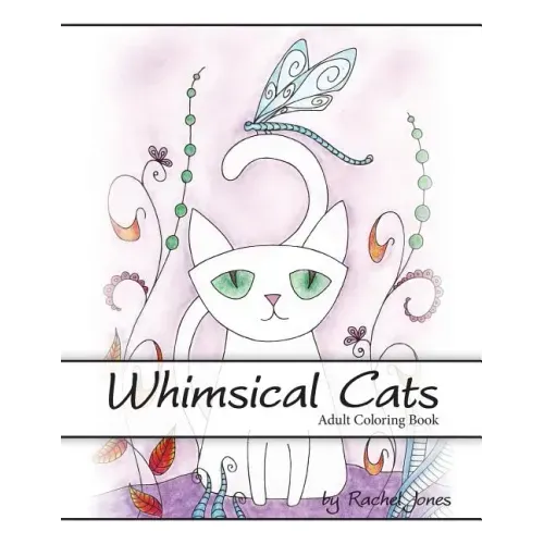 Adult Coloring Book: Whimsical Cats: A Stress Relieving Coloring Book For Adults