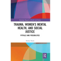 Trauma, Women's Mental Health, and Social Justice: Pitfalls and Possibilities